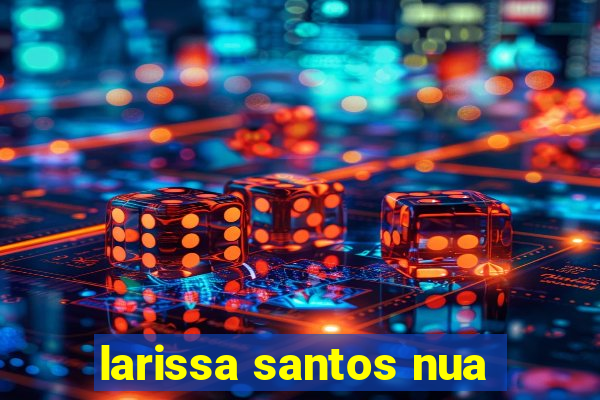 larissa santos nua