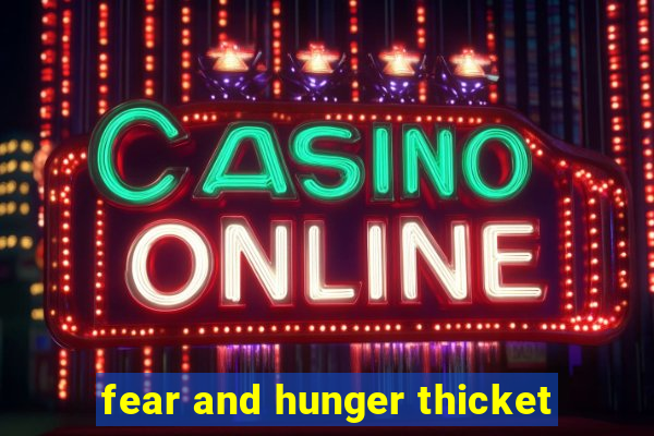 fear and hunger thicket