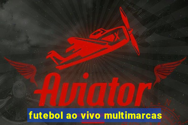 futebol ao vivo multimarcas
