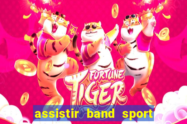 assistir band sport ao vivo