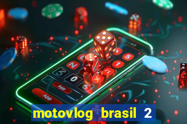 motovlog brasil 2 dinheiro infinito