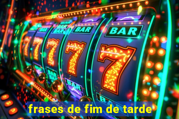 frases de fim de tarde