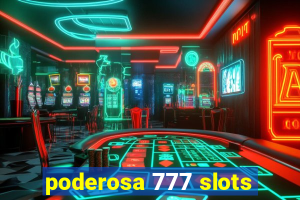 poderosa 777 slots