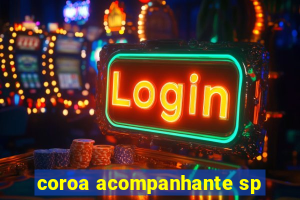 coroa acompanhante sp