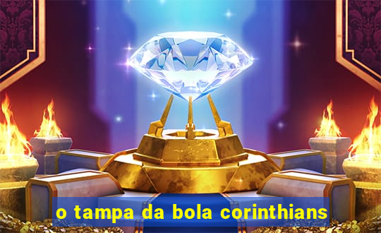 o tampa da bola corinthians