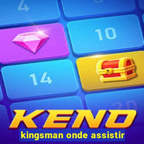 kingsman onde assistir