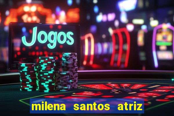 milena santos atriz porno 2017
