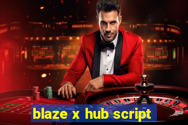 blaze x hub script