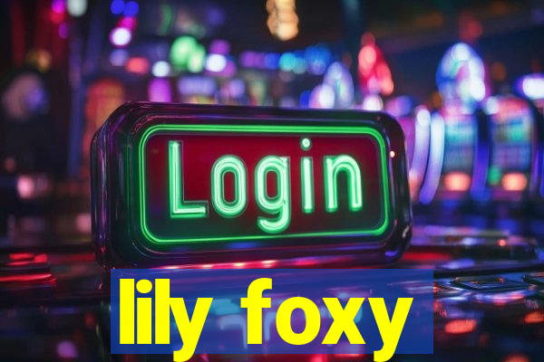 lily foxy