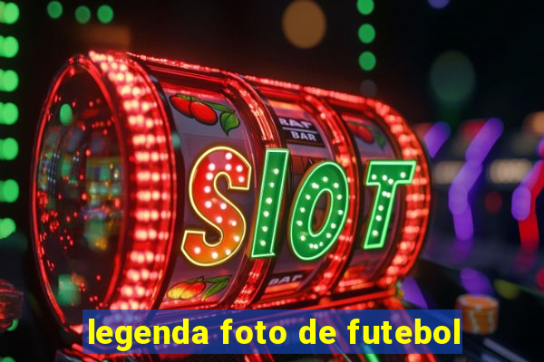 legenda foto de futebol