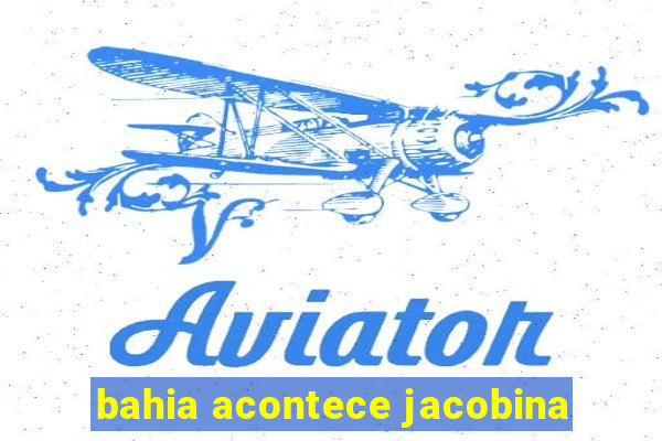 bahia acontece jacobina