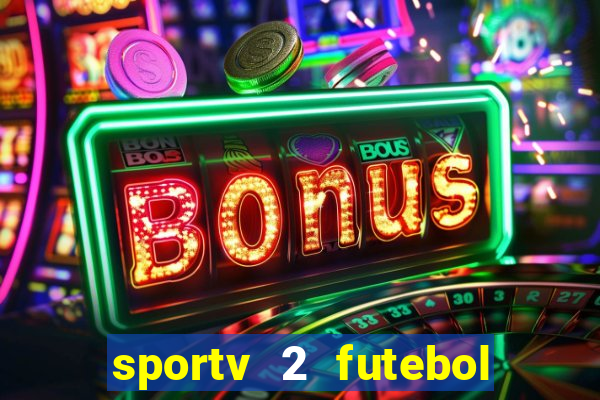 sportv 2 futebol play hd