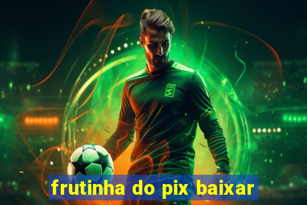 frutinha do pix baixar