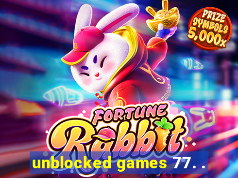 unblocked games 77. .