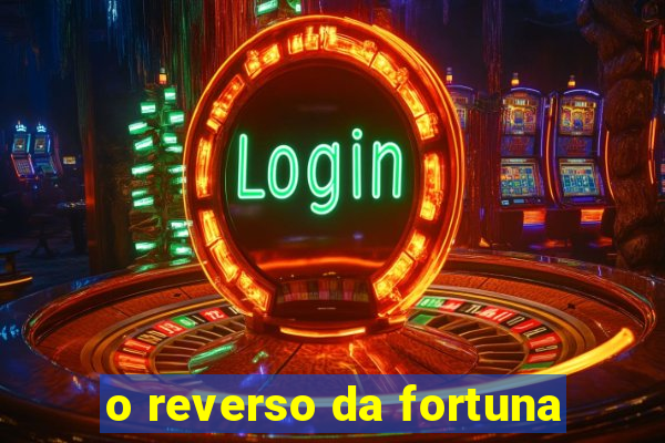 o reverso da fortuna
