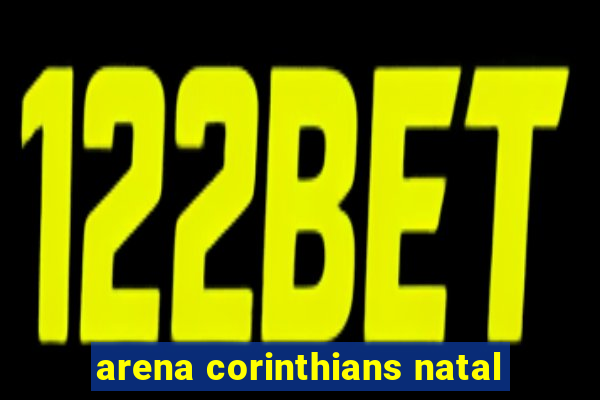arena corinthians natal