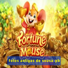 fotos antigas de sousa-pb