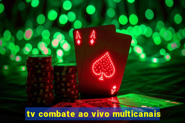 tv combate ao vivo multicanais