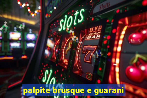 palpite brusque e guarani