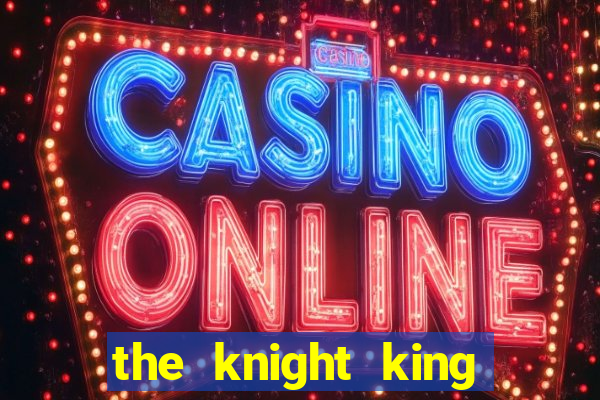 the knight king who returned with a god cap 7 the