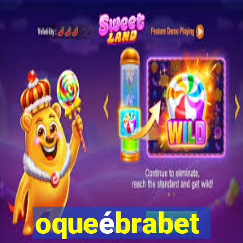 oqueébrabet