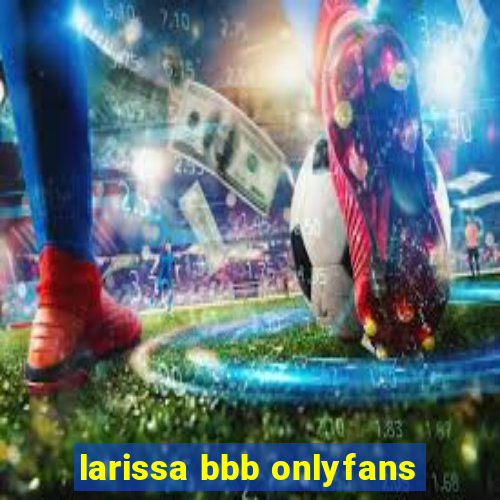 larissa bbb onlyfans