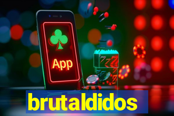 brutaldidos