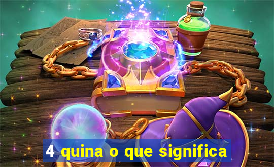 4 quina o que significa