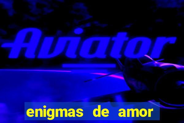 enigmas de amor para decifrar