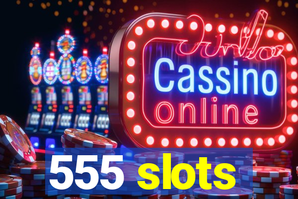 555 slots