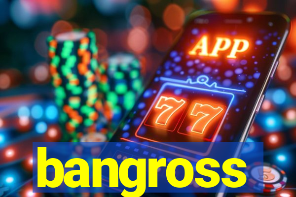 bangross