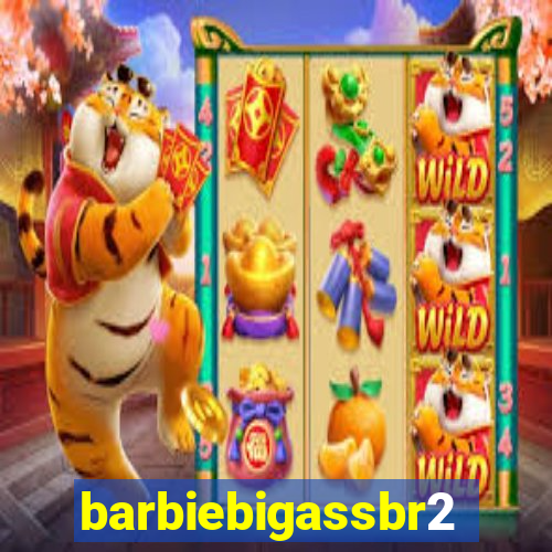 barbiebigassbr2