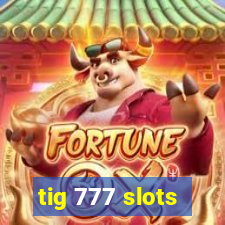 tig 777 slots