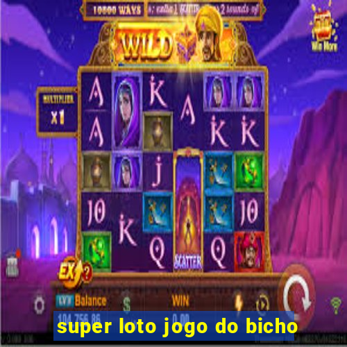super loto jogo do bicho