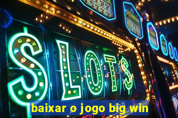 baixar o jogo big win