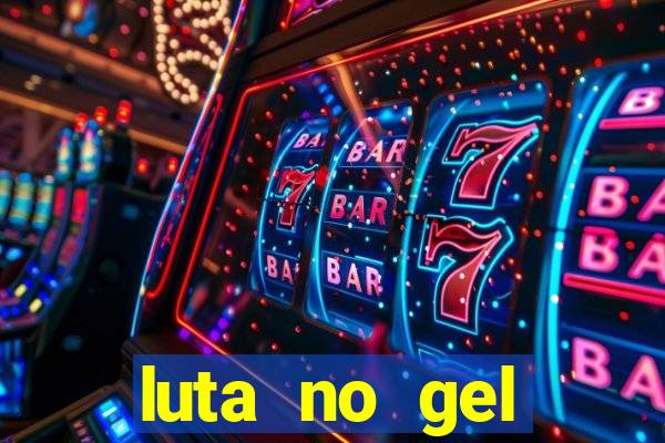 luta no gel cassino show