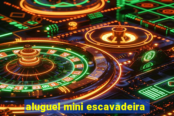 aluguel mini escavadeira