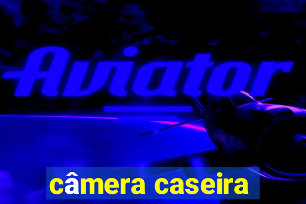 câmera caseira
