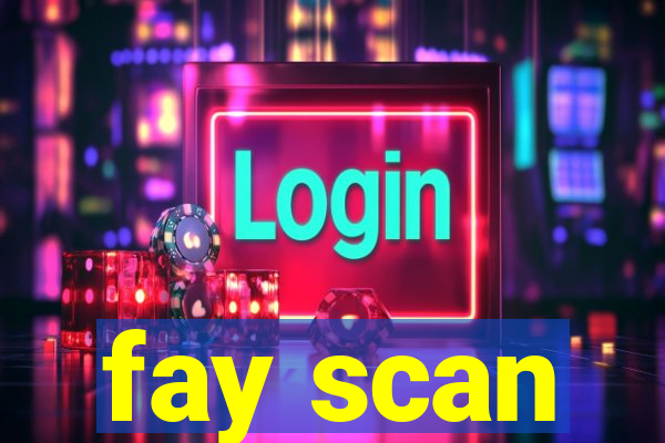 fay scan