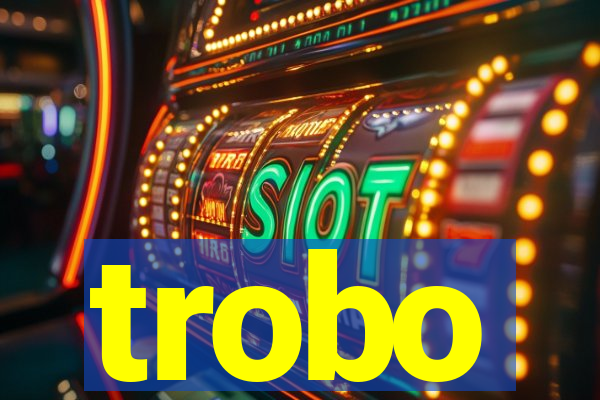 trobo