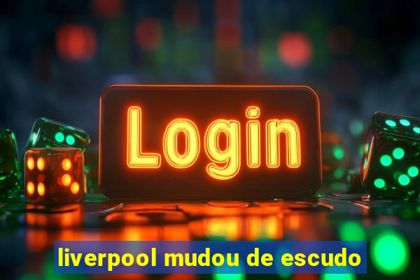 liverpool mudou de escudo