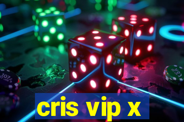 cris vip x