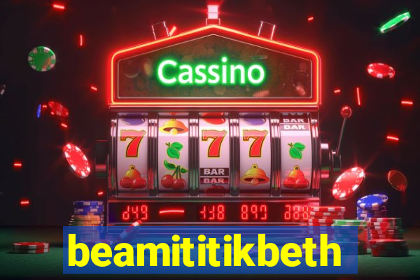 beamititikbeth