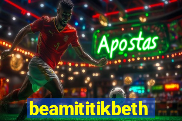 beamititikbeth