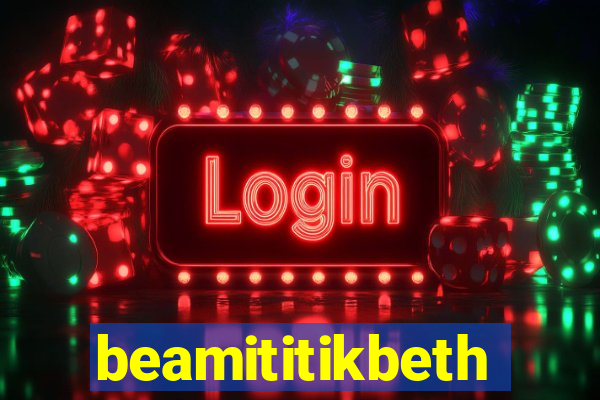 beamititikbeth