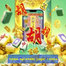 como aprender jogar roleta