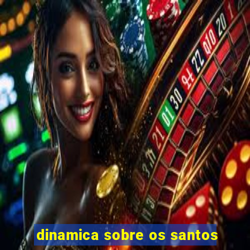 dinamica sobre os santos