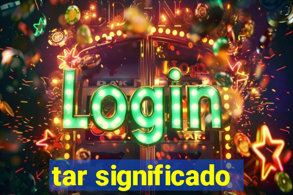tar significado