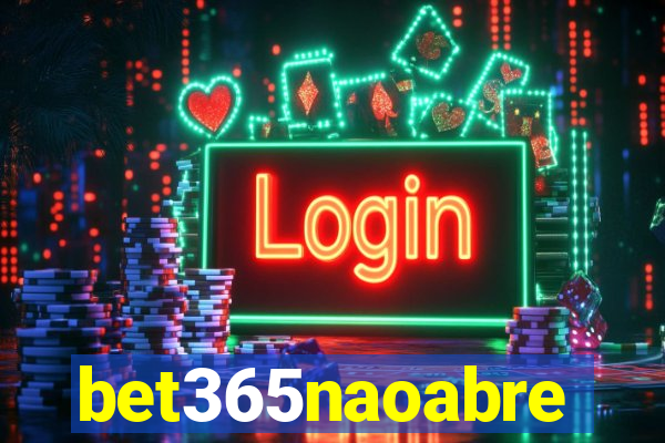 bet365naoabre