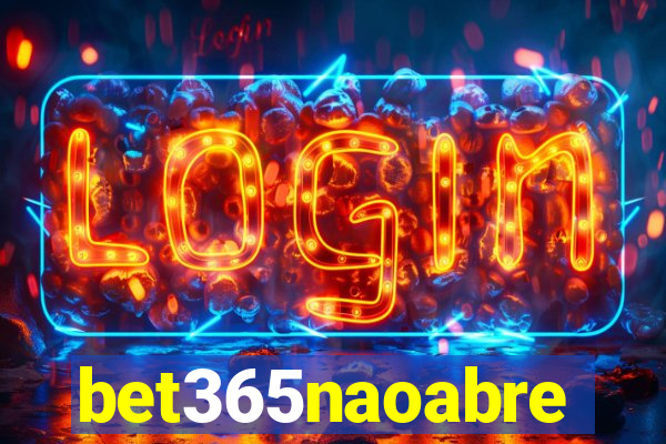 bet365naoabre